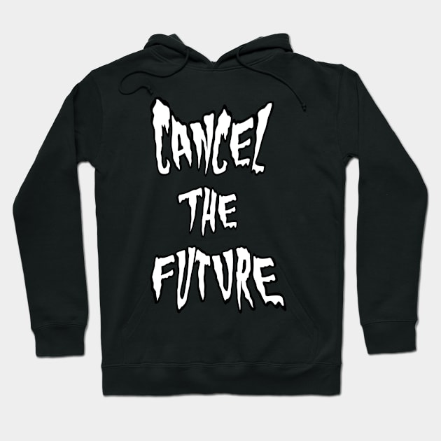 CANCEL THE FUTURE spooky text Hoodie by MacSquiddles